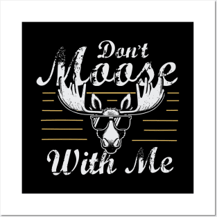 Don't Moose With Me Posters and Art